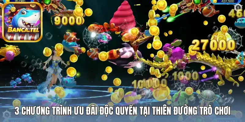 3 chương trình ưu đãi độc quyền tại Thiên đường trò chơi