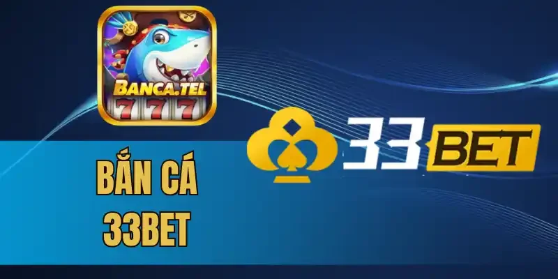 Những ưu đãi không thể bỏ qua khi săn cá tại 33Bet