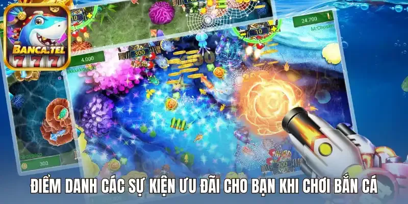 Điểm danh các sự kiện ưu đãi cho bạn khi chơi bắn cá