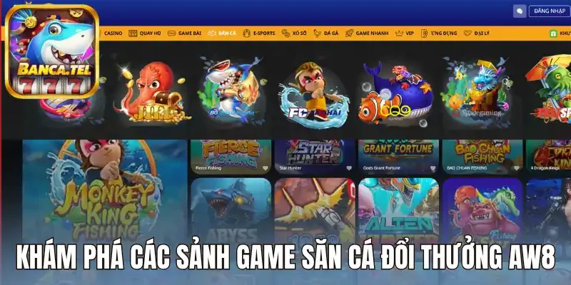 Khám phá các sảnh game săn cá đổi thưởng Aw8